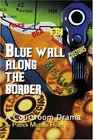 Blue Wall Along the Border A Courtroom Drama