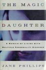 The Magic Daughter A Memoir of Living with Multiple Personality Disorder