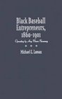 Black Baseball Entrepreneurs, 1860-1901: Operating by Any Means Necessary (Sports and Entertainment)