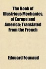 The Book of Illustrious Mechanics of Europe and America Translated From the French