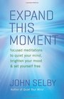 Expand This Moment Focused Meditations to Quiet Your Mind Brighten Your Mood and Set Yourself Free