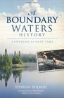 A Boundary Waters History Canoeing Across Time