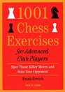 1001 Chess Exercises for Advanced Club Players: Spot Those Killer Moves an Stun Your Opponent