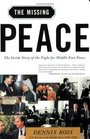 The Missing Peace  The Inside Story of the Fight for Middle East Peace