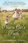 A Prairie Girl's Faith The Spiritual Legacy of Laura Ingalls Wilder