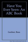 Have You Ever Seen An ABC Book