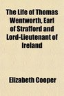 The Life of Thomas Wentworth Earl of Strafford and LordLieutenant of Ireland