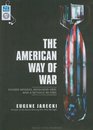 The American Way of War Guided Missiles Misguided Men and a Republic in Peril