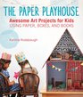 The Paper Playhouse Awesome Art Projects for Kids Using Paper Boxes and Books