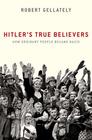 Hitler's True Believers How Ordinary People Became Nazis