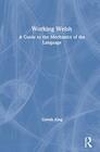 Working Welsh A Guide to the Mechanics of the Language