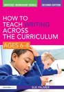 How to Teach Writing Across the Curriculum Ages 68