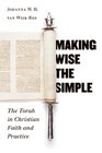Making Wise The Simple The Torah In Christian Faith And Practice