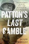 Patton\'s Last Gamble: The Disastrous Raid on POW Camp Hammelburg in World War II