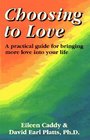 Choosing to Love A Practical Guide for Bringing More Love into Your Life