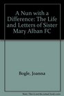A Nun with a Difference The Life and Letters of Sister Mary Alban FC