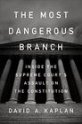 The Most Dangerous Branch Inside the Supreme Court's Assault on the Constitution