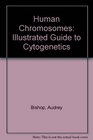 Human Chromosomes Illustrated Guide to Cytogenetics