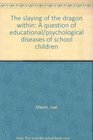 The slaying of the dragon within A question of educational/psychological diseases of school children