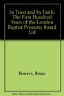 IN TRUST AND BY FAITH the first hundred years of the London Baptist Property Board Ltd