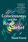 Consciousness and the Road to Belief