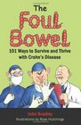 The Foul Bowel 101 Ways to Survive and Thrive With Crohn's Disease