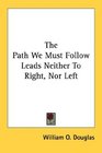 The Path We Must Follow Leads Neither To Right Nor Left