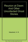 Reunion at Dawn and Other Uncollected Ghost Stories