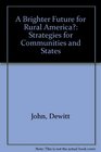 A Brighter Future for Rural America Strategies for Communities and States