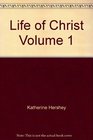 Life of Christ Volume 1
