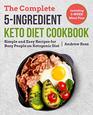 The Complete 5Ingredient Keto Diet Cookbook Simple and Easy Recipes for Busy People on Ketogenic Diet with 2Week Meal Plan