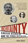 Uncertainty Einstein Heisenberg Bohr and the Struggle for the Soul of Science