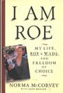 I Am Roe My Life Roe V Wade and Freedom of Choice