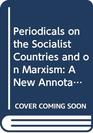 Periodicals on the socialist countries and on Marxism A new annotated index of Englishlanguage publications