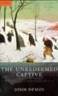 The Unredeemed Captive A Family Story from Early America