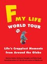 F My Life World Tour Life's Crappiest Moments from Around the Globe