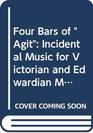 Four Bars of Agit Incidental Music for Victorian and Edwardian Melodrama