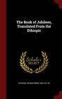 The Book of Jubilees Translated From the Ethiopic