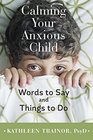 Calming Your Anxious Child Words to Say and Things to Do