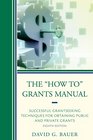 The How To Grants Manual Successful Grantseeking Techniques for Obtaining Public and Private Grants