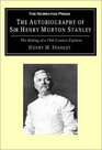 The Autobiography of Sir Henry Morton Stanley The Making of a 19thCentury Explorer