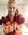Classic Elite Knits 100 Gorgeous Designs for Every Occasion from the Studios of Classic Elite Yarns