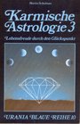 Karmische Astrologie  Band 3  Lebensfreude durch den Glckspunkt