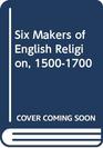 Six Makers of English Religion 15001700
