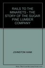 Rails to the Minarets The story of the Sugar Pine Lumber Company