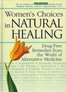 Women's Choices in Natural Healing: Drug-Free Remedies from the World of Alternative Medicine