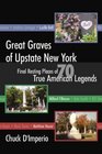 Great Graves of Upstate New York: Final Resting Places of 70 True American Legends