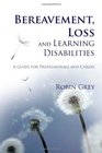 Bereavement Loss and Learning Disabilities A Guide for Professionals and Carers