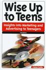 Wise Up to Teens Insights into Marketing and Advertising to Teenagers