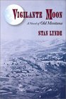 Vigilante Moon A Novel of Old Montana